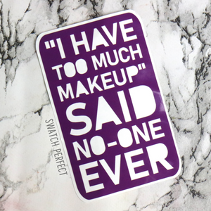 Word Stencil - "I Have Too Much Makeup" Said No-one Ever